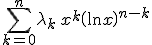 \Bigsum_{k=0}^n \lambda_k\,x^k\(\ln x\)^{n-k}